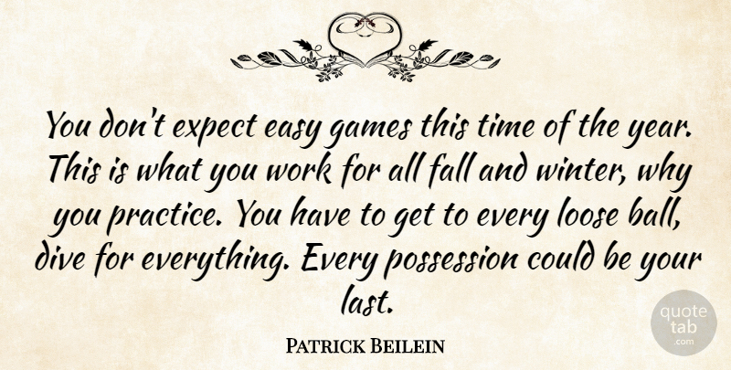 Patrick Beilein Quote About Dive, Easy, Expect, Fall, Games: You Dont Expect Easy Games...