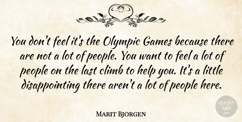Marit Bjorgen Quote About Climb, Games, Help, Last, Olympic: You Dont Feel Its The...