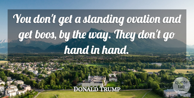 Donald Trump Quote About Ovation: You Dont Get A Standing...