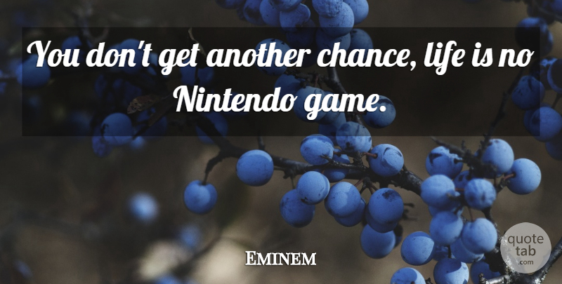 Eminem Quote About Rap, Games, Another Chance: You Dont Get Another Chance...