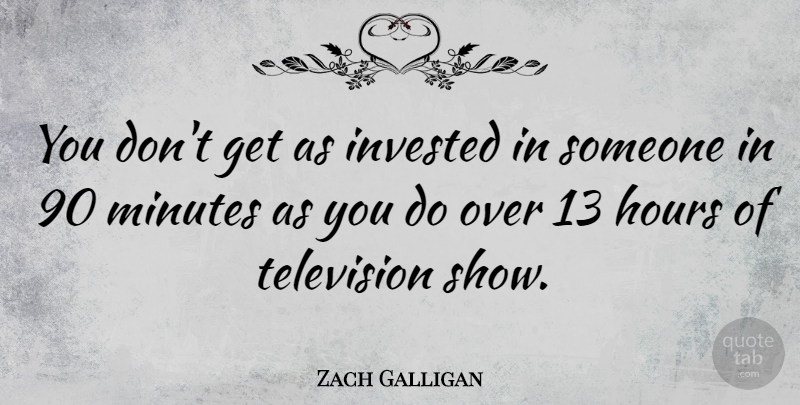 Zach Galligan Quote About Invested: You Dont Get As Invested...