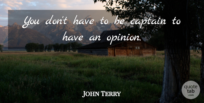 John Terry Quote About Captains, Opinion: You Dont Have To Be...