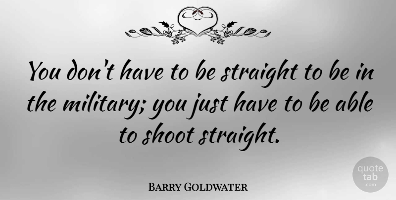 Barry Goldwater Quote About Funny, Military, Gay: You Dont Have To Be...