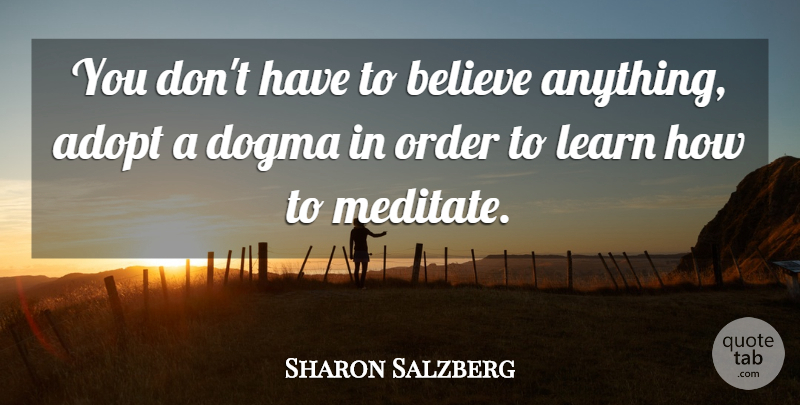Sharon Salzberg Quote About Believe, Order, Dogma: You Dont Have To Believe...