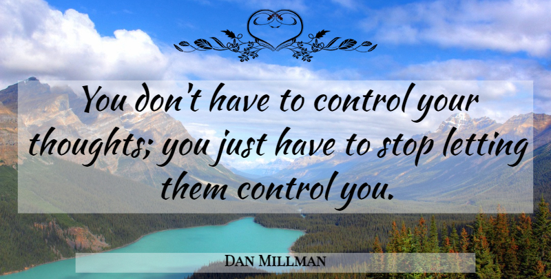 Dan Millman Quote About Depression, Recovery, Anxious Thoughts: You Dont Have To Control...