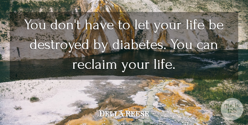 Della Reese Quote About Destroyed, Life, Reclaim: You Dont Have To Let...