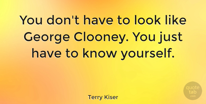 Terry Kiser Quote About undefined: You Dont Have To Look...