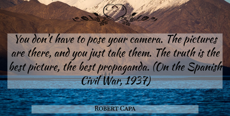 Robert Capa Quote About War, Cameras, Best Picture: You Dont Have To Pose...