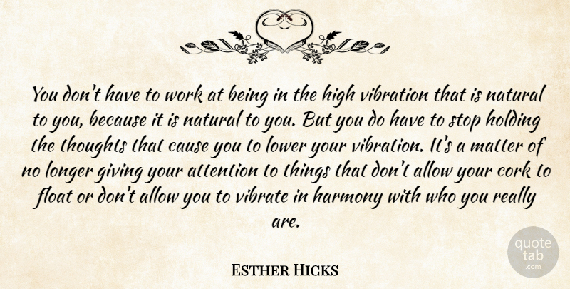 Esther Hicks Quote About Law Of Attraction, Giving, Matter: You Dont Have To Work...