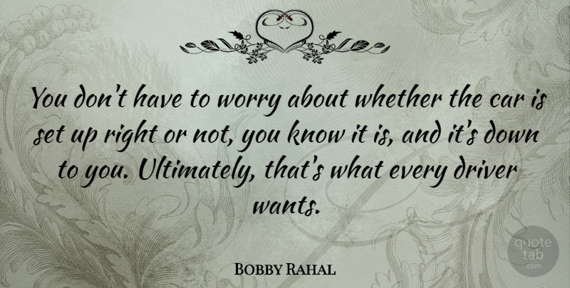 Bobby Rahal Quote About American Athlete, Car, Whether: You Dont Have To Worry...