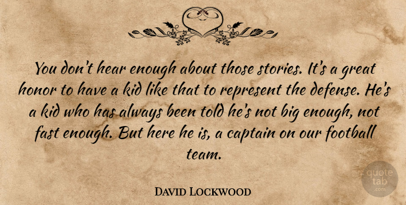 David Lockwood Quote About Captain, Fast, Football, Great, Hear: You Dont Hear Enough About...