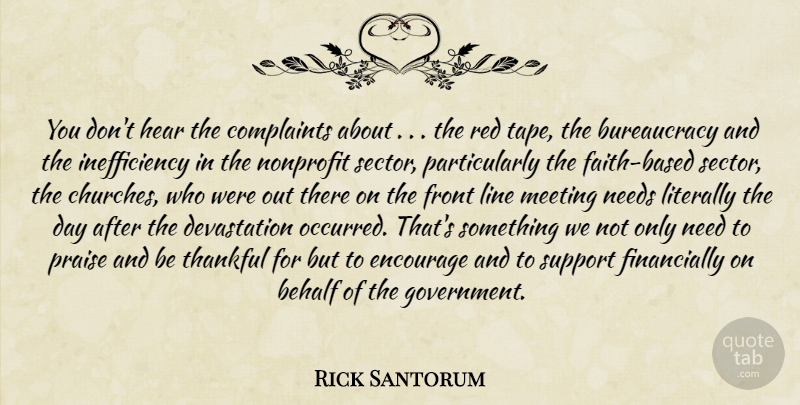 Rick Santorum Quote About Behalf, Complaints, Encourage, Front, Hear: You Dont Hear The Complaints...