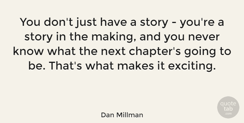 Dan Millman Quote About undefined: You Dont Just Have A...