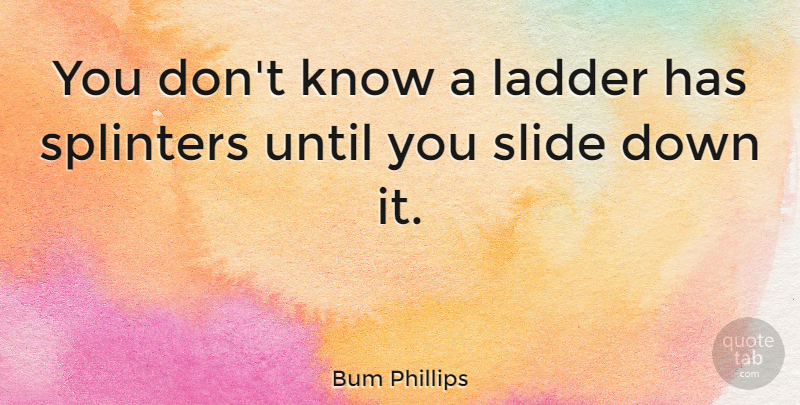 Bum Phillips Quote About Nfl, Ladders, Slides: You Dont Know A Ladder...