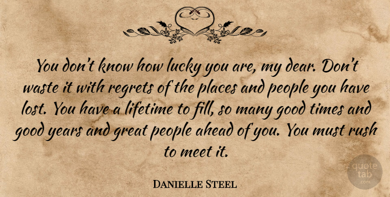 Danielle Steel Quote About Regret, Years, People: You Dont Know How Lucky...