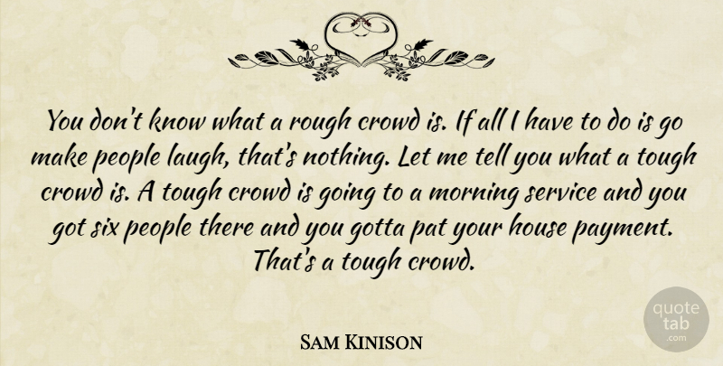 Sam Kinison Quote About Morning, People, Laughing: You Dont Know What A...