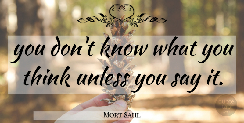 Mort Sahl Quote About Thinking, Knows: You Dont Know What You...