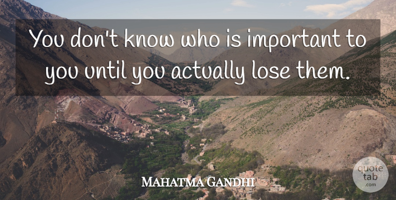 Mahatma Gandhi Quote About Life, Sad, Wise: You Dont Know Who Is...