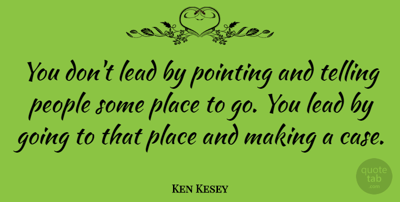 Ken Kesey Quote About Motivational, Inspiring, Leadership: You Dont Lead By Pointing...
