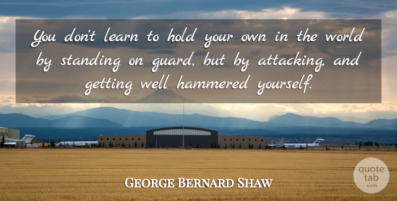 George Bernard Shaw Quote About Get Well, Learning, World: You Dont Learn To Hold...