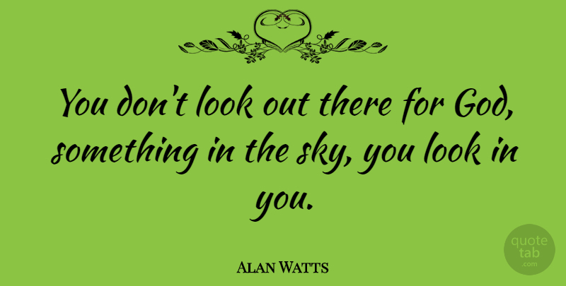 Alan Watts Quote About Inspirational, God, Sky: You Dont Look Out There...