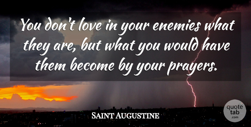 Saint Augustine Quote About Prayer, Enemy, Saint: You Dont Love In Your...