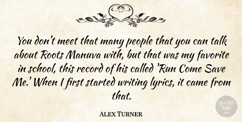 Alex Turner Quote About Came, Meet, People, Record, Save: You Dont Meet That Many...
