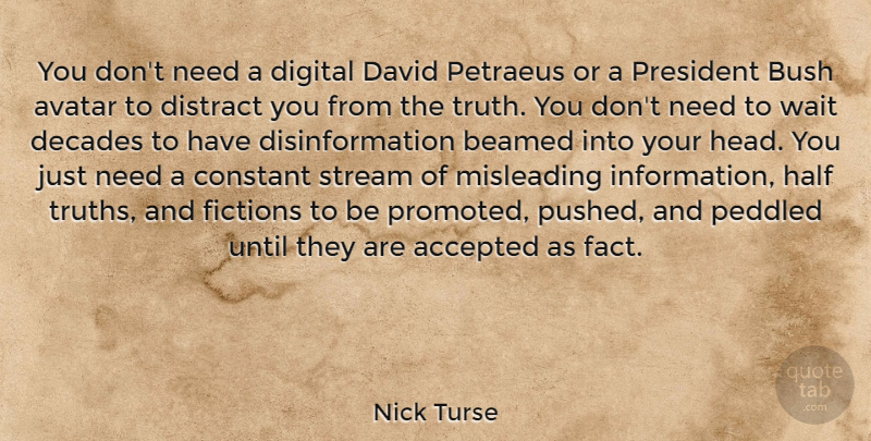 Nick Turse Quote About Accepted, Bush, Constant, David, Decades: You Dont Need A Digital...
