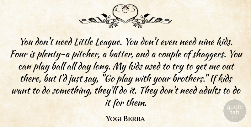 Yogi Berra Quote About Brother, Couple, Kids: You Dont Need Little League...