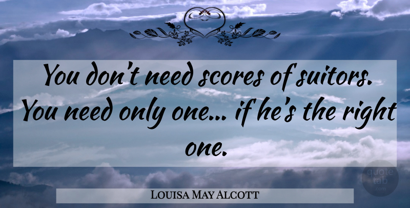 Louisa May Alcott Quote About Needs, Suitors, Little Women: You Dont Need Scores Of...