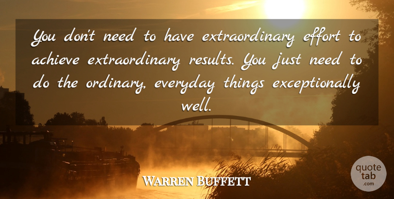 Warren Buffett Quote About Everyday Things, Effort, Needs: You Dont Need To Have...