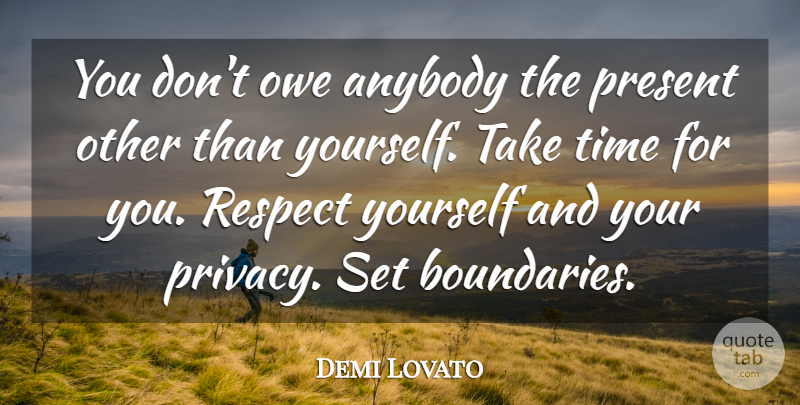 Demi Lovato Quote About Respect Yourself, Privacy, Boundaries: You Dont Owe Anybody The...