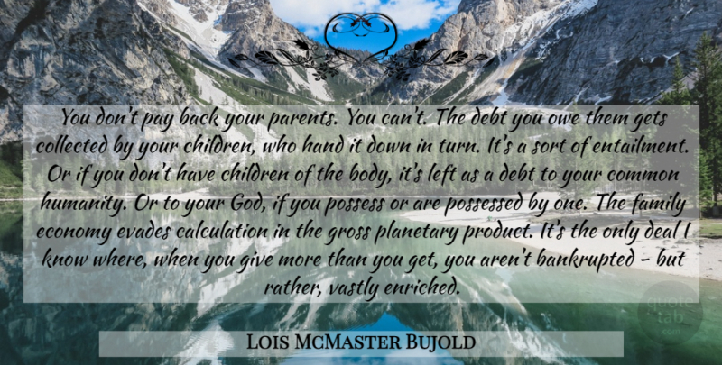 Lois McMaster Bujold Quote About Children, Hands, Common Humanity: You Dont Pay Back Your...