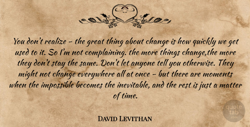 David Levithan Quote About Complaining, Might, Matter: You Dont Realize The Great...