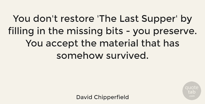 David Chipperfield Quote About Missing, Filling In, Lasts: You Dont Restore The Last...