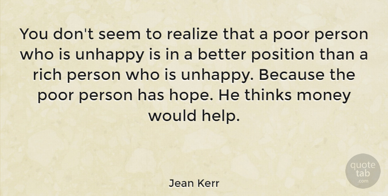Jean Kerr Quote About Thinking, Unhappy, Poverty: You Dont Seem To Realize...