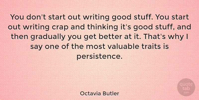 Octavia Butler Quote About Writing, Persistence, Thinking: You Dont Start Out Writing...