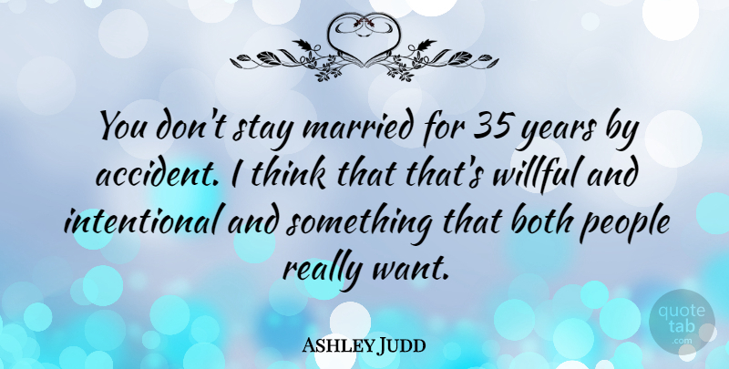 Ashley Judd Quote About Thinking, Years, People: You Dont Stay Married For...