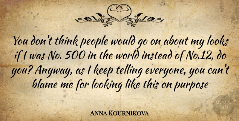 Anna Kournikova Quote About Thinking, People, Tennis: You Dont Think People Would...
