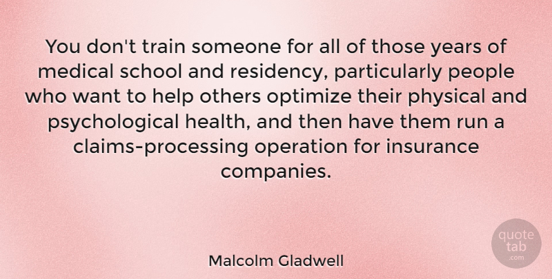 Malcolm Gladwell Quote About Health, Insurance, Medical, Operation, Optimize: You Dont Train Someone For...