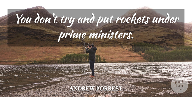 Andrew Forrest Quote About Trying, Rockets, Prime: You Dont Try And Put...