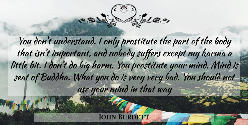 John Burdett Quote About Karma, Mind, Suffering: You Dont Understand I Only...