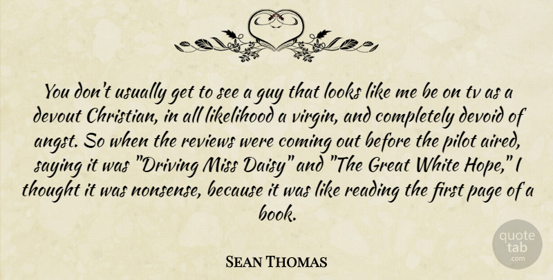 Sean Thomas Quote About Coming, Devoid, Devout, Great, Guy: You Dont Usually Get To...
