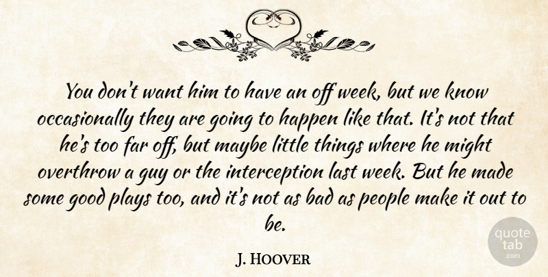 J. Hoover Quote About Bad, Far, Good, Guy, Happen: You Dont Want Him To...