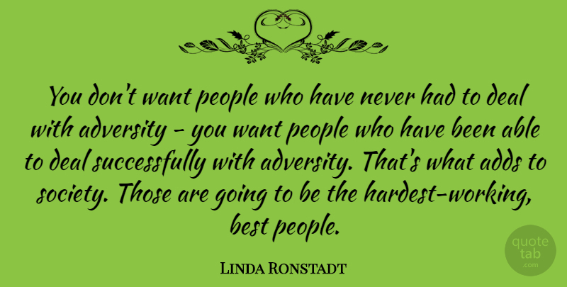 Linda Ronstadt Quote About Adds, Adversity, Best, Deal, People: You Dont Want People Who...