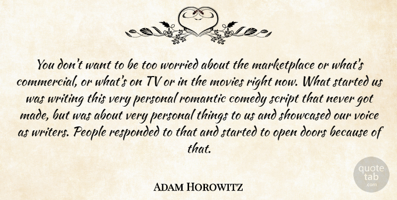 Adam Horowitz Quote About Comedy, Doors, Movies, Open, People: You Dont Want To Be...