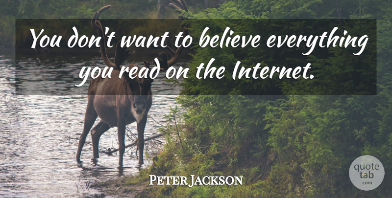 Peter Jackson Quote About Believe: You Dont Want To Believe...