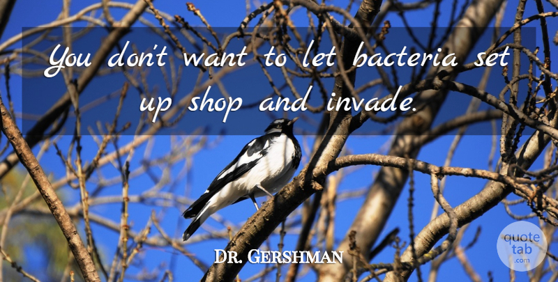Dr. Gershman Quote About Bacteria, Shop: You Dont Want To Let...