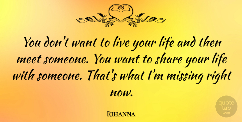 Rihanna Quote About Missing, Live Your Life, Want: You Dont Want To Live...