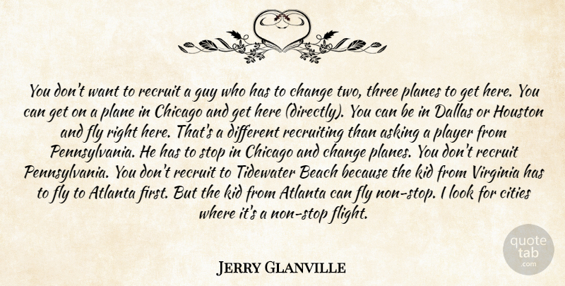 Jerry Glanville Quote About Asking, Atlanta, Beach, Change, Chicago: You Dont Want To Recruit...